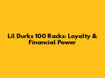 Lil Durk's 100 Racks: Loyalty & Financial Power