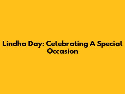 Lindha Day: Celebrating A Special Occasion
