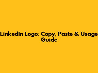 LinkedIn Logo: Copy, Paste & Usage Guide