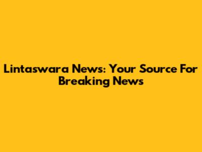 Lintaswara News: Your Source For Breaking News