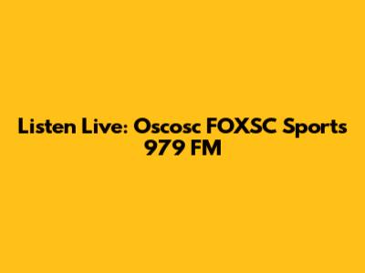 Listen Live: Oscosc FOXSC Sports 979 FM