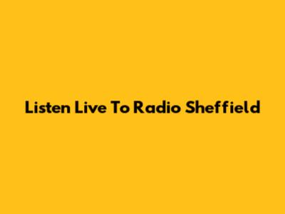 Listen Live To Radio Sheffield