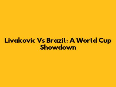 Livakovic Vs Brazil: A World Cup Showdown