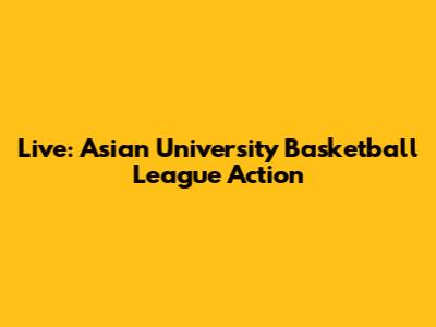 Live: Asian University Basketball League Action