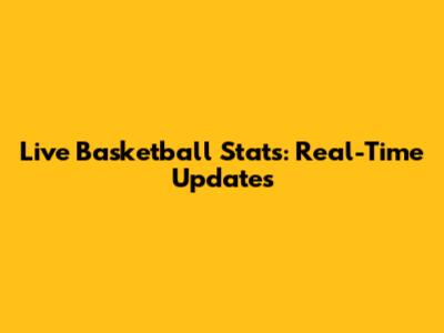 Live Basketball Stats: Real-Time Updates