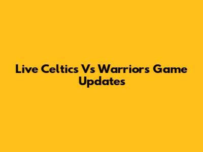 Live Celtics Vs Warriors Game Updates