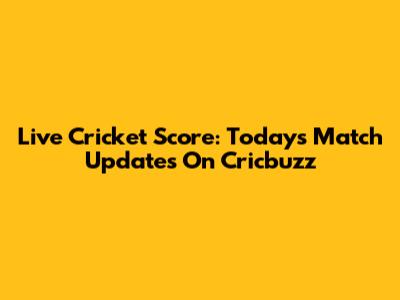 Live Cricket Score: Today's Match Updates On Cricbuzz