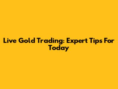 Live Gold Trading: Expert Tips For Today