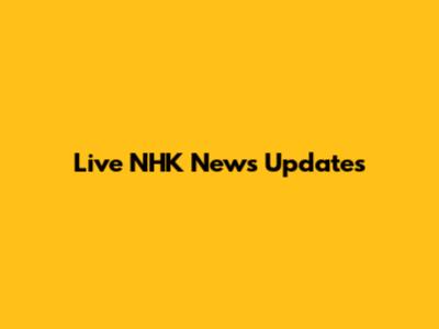 Live NHK News Updates