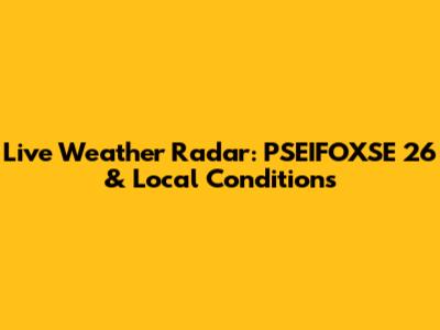Live Weather Radar: PSEIFOXSE 26 & Local Conditions