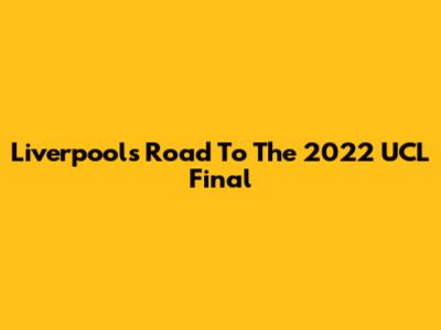 Liverpool's Road To The 2022 UCL Final