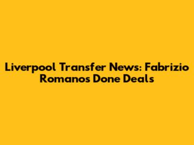 Liverpool Transfer News: Fabrizio Romano's Done Deals