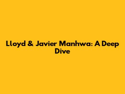 Lloyd & Javier Manhwa: A Deep Dive