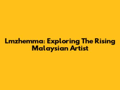 Lmzhemma: Exploring The Rising Malaysian Artist