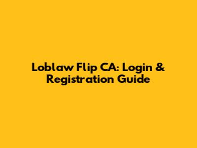 Loblaw Flip CA: Login & Registration Guide