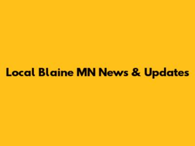Local Blaine MN News & Updates