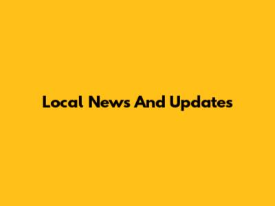 Local News And Updates