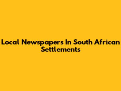 Local Newspapers In South African Settlements