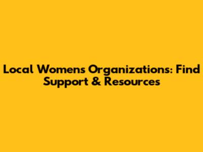Local Women's Organizations: Find Support & Resources
