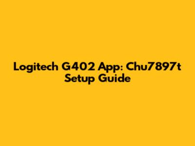 Logitech G402 App: Chu7897t Setup Guide