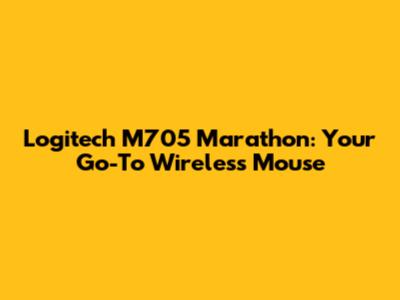 Logitech M705 Marathon: Your Go-To Wireless Mouse