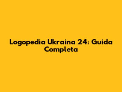 Logopedia Ukraina 24: Guida Completa