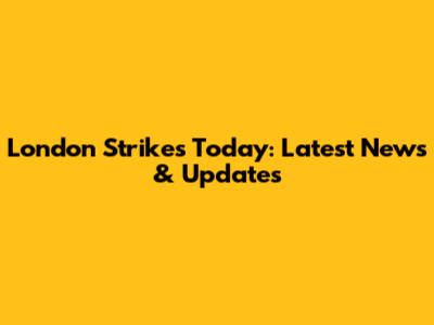 London Strikes Today: Latest News & Updates
