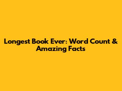 Longest Book Ever: Word Count & Amazing Facts