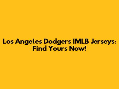 Los Angeles Dodgers IMLB Jerseys: Find Yours Now!