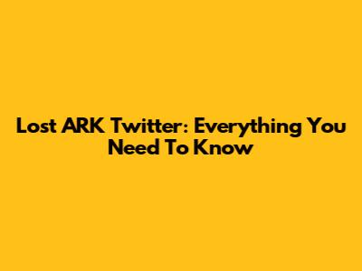 Lost ARK Twitter: Everything You Need To Know