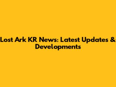 Lost Ark KR News: Latest Updates & Developments