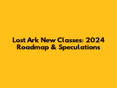 Lost Ark New Classes: 2024 Roadmap & Speculations