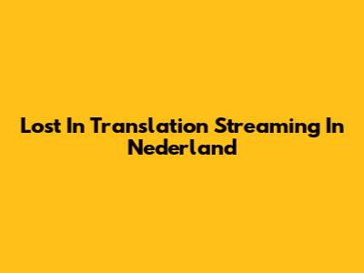 Lost In Translation Streaming In Nederland