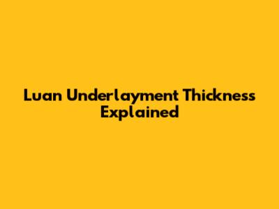 Luan Underlayment Thickness Explained