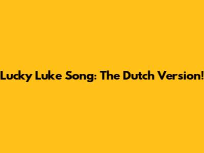 Lucky Luke Song: The Dutch Version!