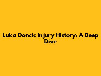 Luka Doncic Injury History: A Deep Dive