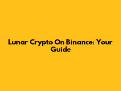 Lunar Crypto On Binance: Your Guide