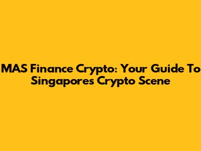 MAS Finance Crypto: Your Guide To Singapore's Crypto Scene