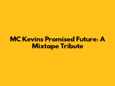 MC Kevin's Promised Future: A Mixtape Tribute