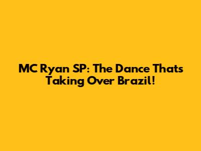 MC Ryan SP: The Dance That's Taking Over Brazil!