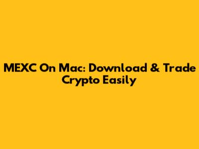 MEXC On Mac: Download & Trade Crypto Easily