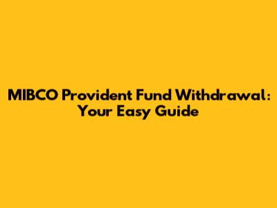 MIBCO Provident Fund Withdrawal: Your Easy Guide