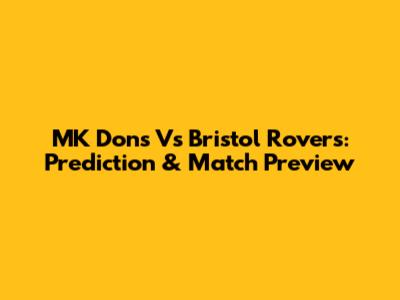 MK Dons Vs Bristol Rovers: Prediction & Match Preview