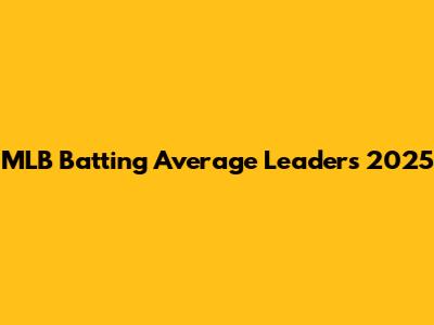 MLB Batting Average Leaders 2025