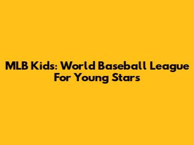 MLB Kids: World Baseball League For Young Stars