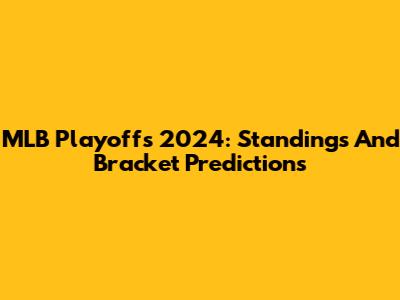 MLB Playoffs 2024: Standings And Bracket Predictions