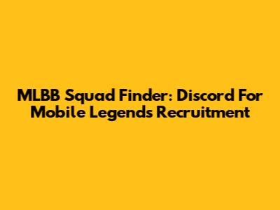 MLBB Squad Finder: Discord For Mobile Legends Recruitment