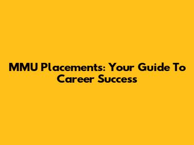 MMU Placements: Your Guide To Career Success