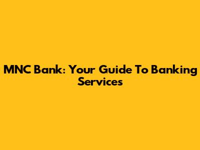 MNC Bank: Your Guide To Banking Services