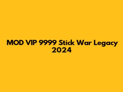 MOD VIP 9999 Stick War Legacy 2024